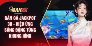 Bắn Cá Jackpot 3D - Hiệu Ứng Sống Động Từng Khung Hình