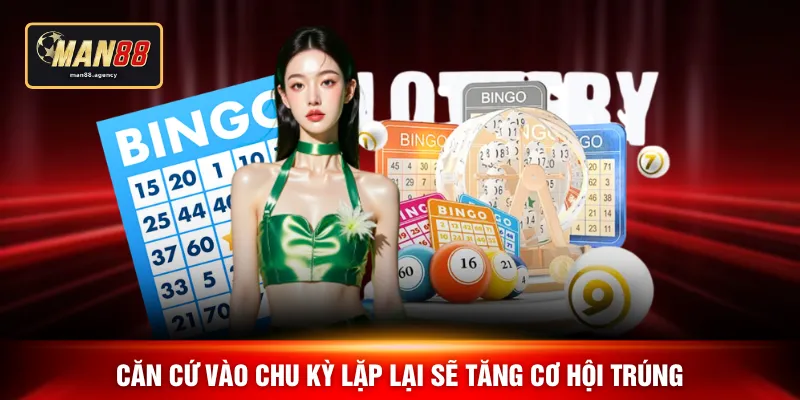 Căn cứ vào chu kỳ lặp lại sẽ tăng cơ hội trúng