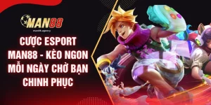 Cược Esport MAN88 - Kèo Ngon Mỗi Ngày Chờ Bạn Chinh Phục