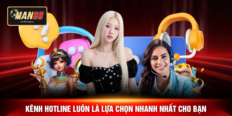 Kênh hotline luôn là lựa chọn nhanh nhất cho bạn