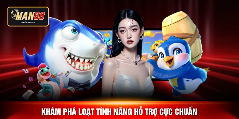 Khám phá loạt tính năng hỗ trợ cực chuẩn