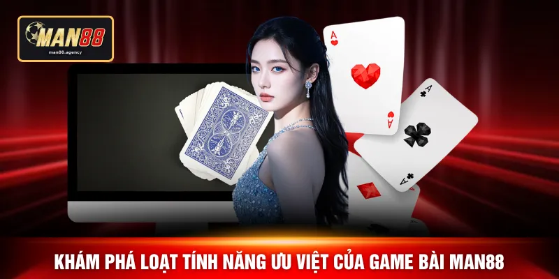 Khám phá loạt tính năng ưu việt của game bài MAN88
