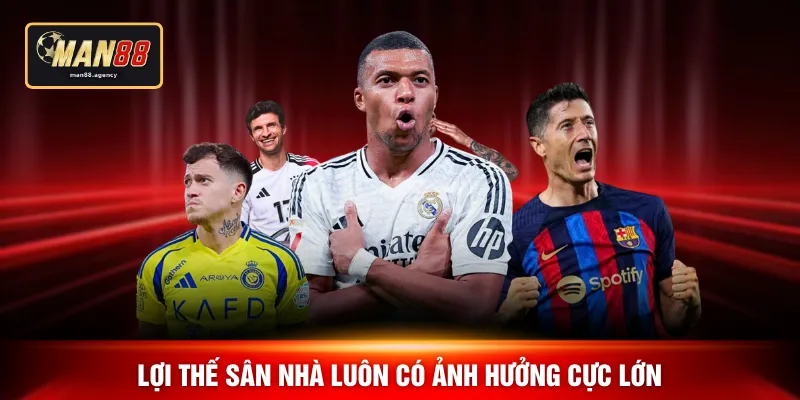 Lợi thế sân nhà luôn có ảnh hưởng cực lớn