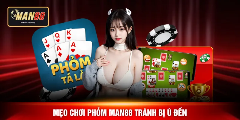 Mẹo chơi phỏm MAN88 tránh bị ù đền