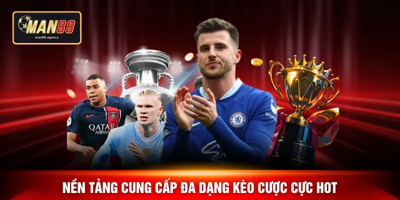 Nền tảng cung cấp đa dạng kèo cược cực hot