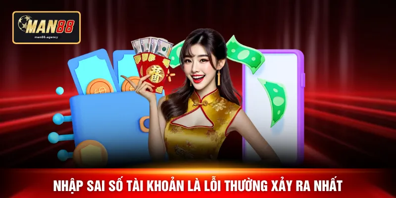 Nhập sai số tài khoản là lỗi thường xảy ra nhất
