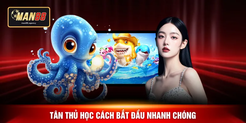 Tân thủ học cách bắt đầu nhanh chóng