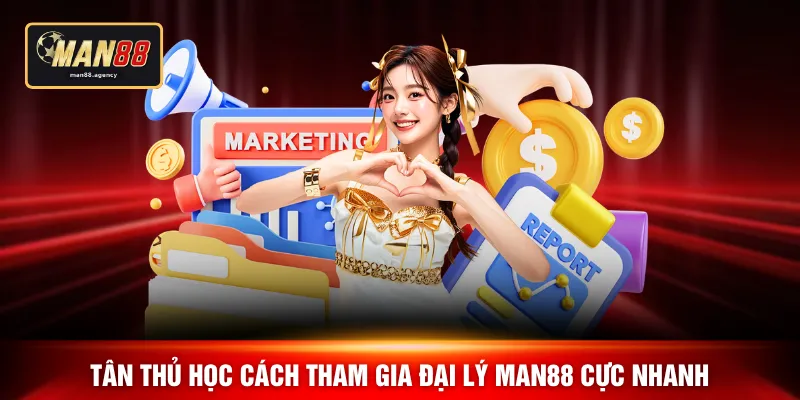 Tân thủ học cách tham gia đại lý MAN88 cực nhanh