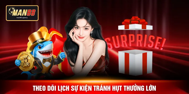 Theo dõi lịch sự kiện tránh hụt thưởng lớn