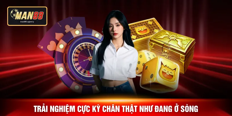 Trải nghiệm cực kỳ chân thật như đang ở sòng