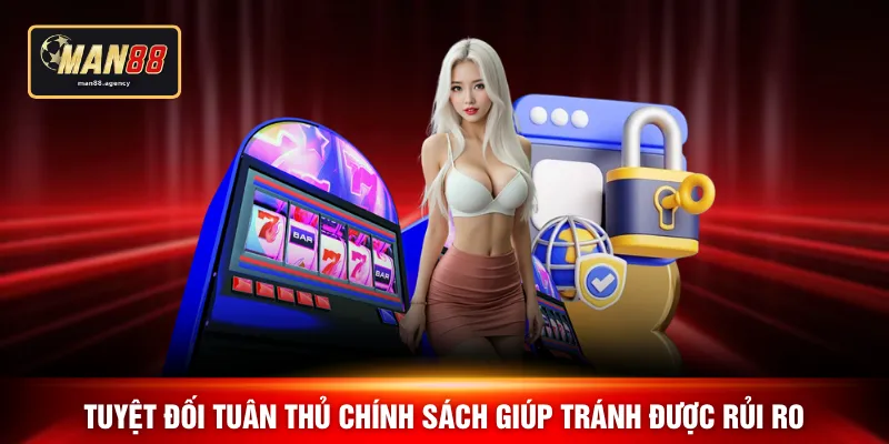 Tuyệt đối tuân thủ chính sách giúp tránh được rủi ro